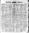 Dublin Daily Express Friday 12 August 1881 Page 1