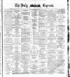 Dublin Daily Express Thursday 01 December 1881 Page 1