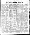 Dublin Daily Express Friday 02 December 1881 Page 1