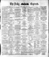 Dublin Daily Express Thursday 09 February 1882 Page 1