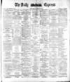 Dublin Daily Express Monday 27 February 1882 Page 1