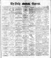 Dublin Daily Express Thursday 02 March 1882 Page 1