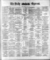 Dublin Daily Express Tuesday 04 April 1882 Page 1