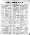 Dublin Daily Express Monday 01 May 1882 Page 1