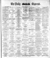 Dublin Daily Express Saturday 06 May 1882 Page 1