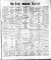 Dublin Daily Express Saturday 27 May 1882 Page 1