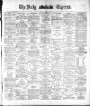 Dublin Daily Express Saturday 10 June 1882 Page 1