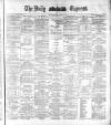 Dublin Daily Express Monday 14 August 1882 Page 1