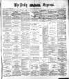 Dublin Daily Express Monday 08 January 1883 Page 1