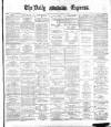 Dublin Daily Express Saturday 13 January 1883 Page 1