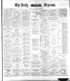 Dublin Daily Express Tuesday 16 January 1883 Page 1