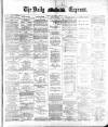 Dublin Daily Express Thursday 18 January 1883 Page 1
