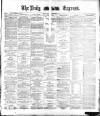 Dublin Daily Express Friday 02 February 1883 Page 1