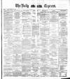 Dublin Daily Express Thursday 15 February 1883 Page 1