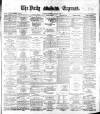 Dublin Daily Express Wednesday 07 March 1883 Page 1