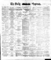 Dublin Daily Express Saturday 24 March 1883 Page 1