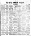 Dublin Daily Express Monday 26 March 1883 Page 1