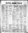 Dublin Daily Express Saturday 07 April 1883 Page 1