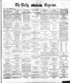Dublin Daily Express Friday 04 May 1883 Page 1
