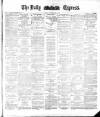 Dublin Daily Express Tuesday 22 May 1883 Page 1