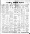 Dublin Daily Express Friday 25 May 1883 Page 1
