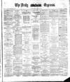Dublin Daily Express Friday 22 June 1883 Page 1