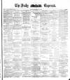 Dublin Daily Express Saturday 14 July 1883 Page 1