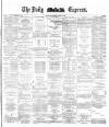 Dublin Daily Express Saturday 18 August 1883 Page 1