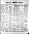 Dublin Daily Express Saturday 01 December 1883 Page 1