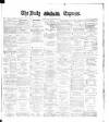 Dublin Daily Express Tuesday 20 May 1884 Page 1