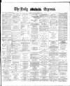 Dublin Daily Express Saturday 05 January 1884 Page 1
