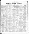 Dublin Daily Express Thursday 07 February 1884 Page 1