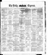 Dublin Daily Express Tuesday 12 February 1884 Page 1