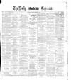 Dublin Daily Express Saturday 23 February 1884 Page 1