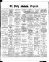 Dublin Daily Express Tuesday 08 April 1884 Page 1