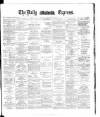 Dublin Daily Express Tuesday 15 April 1884 Page 1
