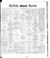 Dublin Daily Express Wednesday 16 April 1884 Page 1