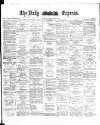 Dublin Daily Express Thursday 17 April 1884 Page 1