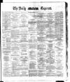 Dublin Daily Express Saturday 03 May 1884 Page 1