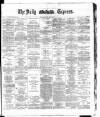 Dublin Daily Express Monday 05 May 1884 Page 1
