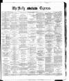 Dublin Daily Express Tuesday 06 May 1884 Page 1