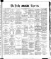 Dublin Daily Express Wednesday 07 May 1884 Page 1