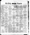 Dublin Daily Express Tuesday 13 May 1884 Page 1