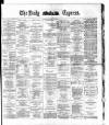 Dublin Daily Express Saturday 17 May 1884 Page 1