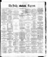 Dublin Daily Express Monday 19 May 1884 Page 1