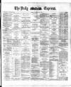 Dublin Daily Express Saturday 14 June 1884 Page 1