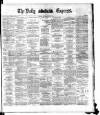 Dublin Daily Express Saturday 28 June 1884 Page 1
