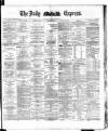 Dublin Daily Express Tuesday 05 August 1884 Page 1