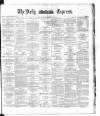 Dublin Daily Express Tuesday 04 November 1884 Page 1
