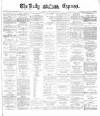 Dublin Daily Express Thursday 08 January 1885 Page 1